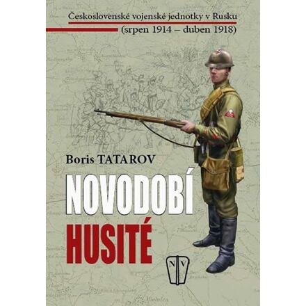 Levně Novodobí husité - Československé vojenské jednotky v Rusku (srpen 1914 – duben 1918)