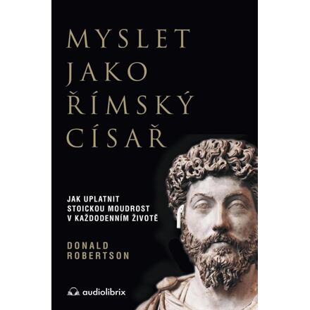 Levně Myslet jako římský císař / Jak uplatnit stoickou moudrost v každodenním životě