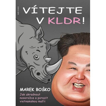 Levně Vítejte v KLDR - Jak ukradnout nosorožce a porazit vietnamskou mafii