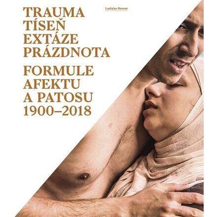 Trauma, tíseň, extáze, prázdnota - Formule afektu a patosu 1900-2018