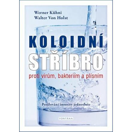 Levně Koloidní stříbro proti virům, bakteriím a plísním - Posilování imunity jednoduše