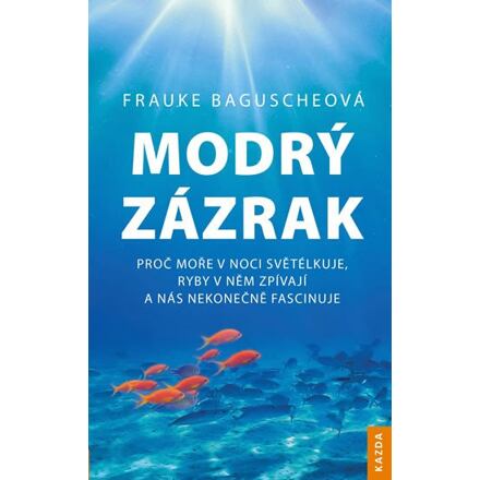 Modrý zázrak - Proč moře v noci světélkuje, ryby v něm zpívají a nás nekonečně fascinuje