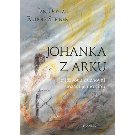 Levně Johanka z Arku - Její život a duchovní pozadí jejího činu