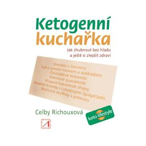 Ketogenní kuchařka - Jak zhubnout bez hladu a ještě si zlepšit zdraví