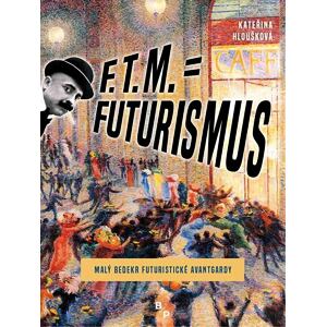 F. T. M. = Futurismus - Malý bedekr futuristické avantgardy