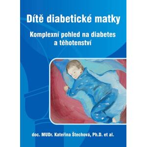 Dítě diabetické matky - Komplexní pohled na diabetes a těhotenství