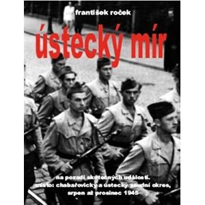Ústecký mír na pozadí skutečných událostí. Místo: chabařovický a ústecký soudní okres, srpen až pros