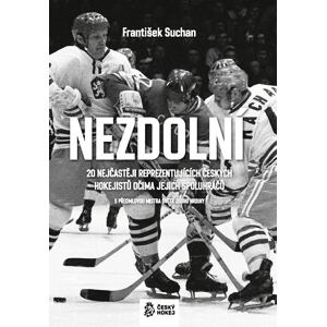 Nezdolní - 20 nejčastěji reprezentujících českých hokejistů očima jejich spoluhráčů