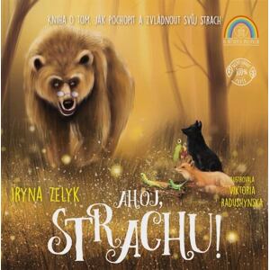 Ahoj, strachu! - Kniha o tom, jak pochopit a zvládnout svůj strach