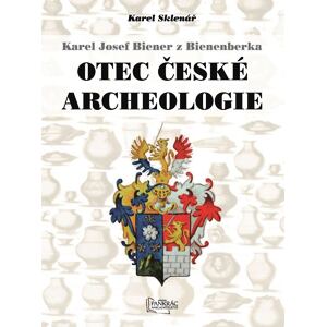 Karel Josef Biener z Bienenberka - Otec české archeologie