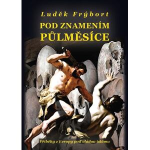 Pod znamením půlměsíce - Příběhy z Evropy pod vládou islámu
