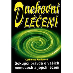 Duchovní léčení: Šokující pravda o vašich nemoc a jejich léčení