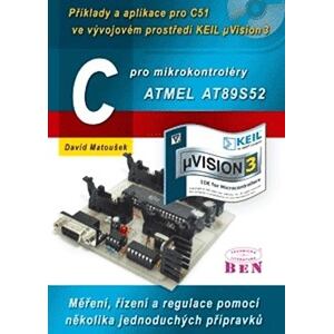 C pro mikrokontroléry ATMEL AT89S52 - Příklady a aplikace pro C51 ve vývojovém prostředí KEIL uVisio