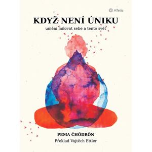 Když není úniku - Umění milovat sebe a tento svět