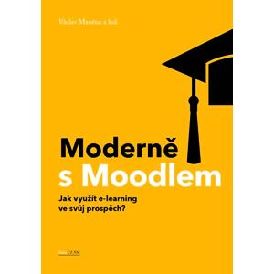 Moderně s Moodlem - Jak využít e-learning ve svůj prospěch?