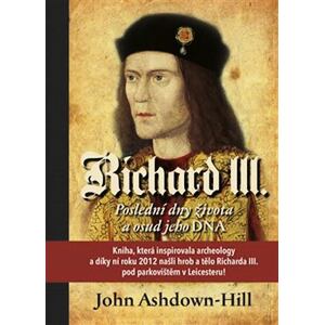 Richard III. - Poslední dny života a osud jeho DNA