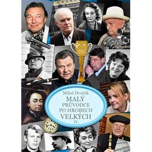 Malý průvodce po hrobech velkých IV.