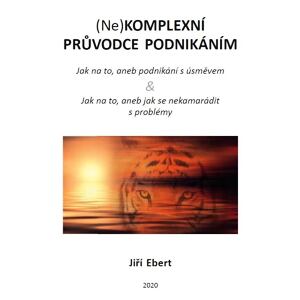 (Ne)komplexní průvodce podnikáním: jak na to, aneb podnikání s úsměvem & jak na to, aneb jak se neka