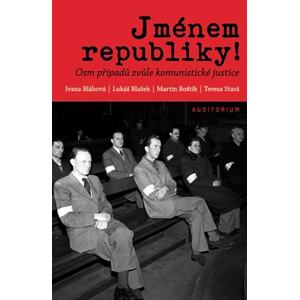 Jménem republiky! - Osm případů zvůle komunistické justice