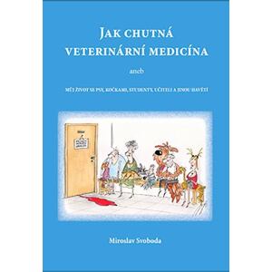 Jak chutná veterinární medicína aneb Můj život se psy, kočkami, studenty, učiteli a jinou havětí