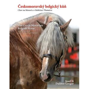 Českomoravský belgický kůň - Chov na Moravě a v hřebčinci Tlumačov / The Czech-Moravian Belgian Hors