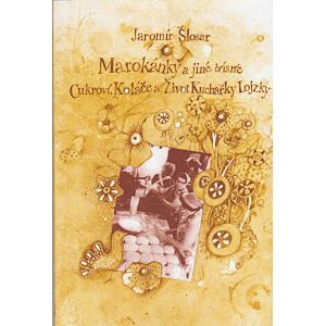 Marokánky a jiné básně - Cukroví, Koláče a Život Kuchařky Lojzky