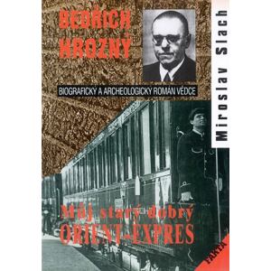 Bedřich Hrozný - Můj starý dobrý Orient-Expres