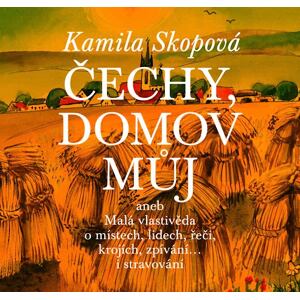 Čechy, domov můj aneb Malá vlastivěda o místech, lidech, řeči, krojích, zpívání… i stravování + CD