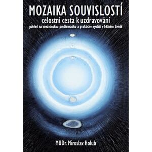 Mozaika souvislostí - Celostní cesta k uzdravování