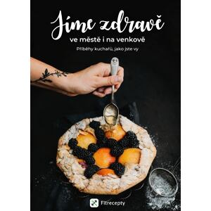 Jíme zdravě ve městě i na venkově: Příběhy kuchařů, jako jste vy