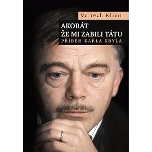 Akorát že mi zabili tátu - Příběh Karla Kryla