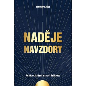 Naděje navzdory - Realita vzkříšení a smysl Velikonoc