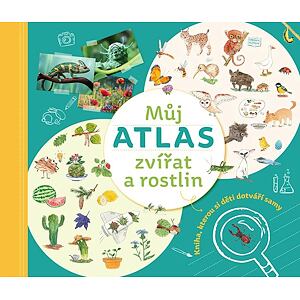 Můj atlas zvířat a rostlin : Kniha, kterou si děti dotváří samy