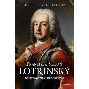 František Štěpán Lotrinský - Bohatý manžel chudé císařovny