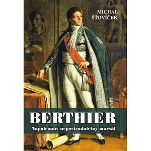 Berthier - Napoleonův nepostradatelný maršál
