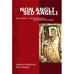 Non Angli sed Angeli - Kult svatých v latinské literatuře raně středověké Anglie