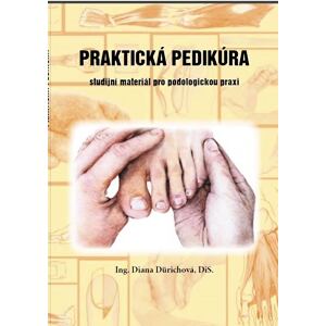 Praktická pedikúra - Studijní materiál pro podologickou praxi