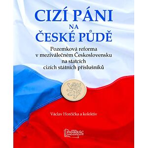 Cizí páni na české půdě - Pozemková reforma v meziválečném Československu na statcích cizích státníc