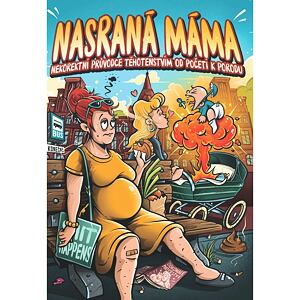 Nasraná máma - Nekorektní průvodce těhotenstvím od početí k porodu