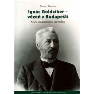 Ignác Goldziher-vězeň z Budapešti Život a dílo zak