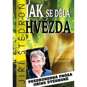 Jak se dělá hvězda - Pozoruhodná próza Jiřího Štědroně