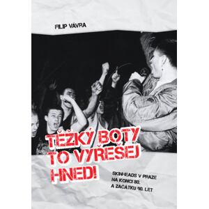 Těžký boty to vyřešej hned! - Skinheds v Praze na konci 80. a začátku 90. let