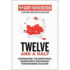 Twelve and a Half : Leveraging the Emotional Ingredients Necessary for Business Success