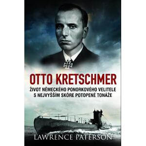 Otto Kretschmer - Život německého ponorkového velitele s nejvyšším skóre potopené tonáže