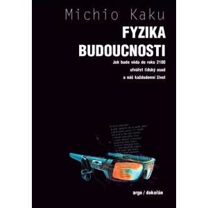 Fyzika budoucnosti - Jak bude do roku 2100 věda utvářet osud lidstva a náš každodenní život