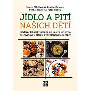 Jídlo a pití našich dětí - Moderní lékařský pohled na kojení, příkrmy, potravinovou alergii a vegeta