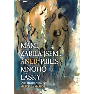 Mami zabila jsem... Aneb příliš mnoho lásky