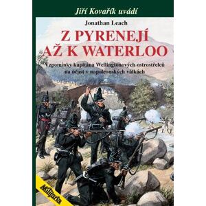 Z Pyrenejí až k Waterloo - Vzpomínky kapitána Wellingtonových ostrostřelců na účast v napoleonských 