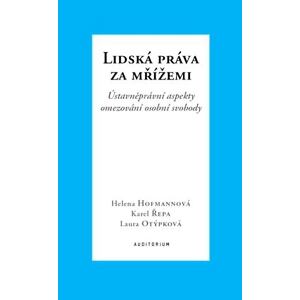 Lidská práva za mřížemi - Ústavněprávní aspekty omezování osobní svobody