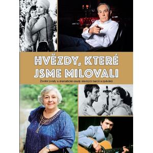 Hvězdy, které jsme milovali - Životní zvraty a dramatické osudy slavných herců a zpěváků